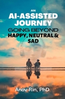 An Ai-Assisted Journey: Going Beyond Happy, Neutral & Sad B0BW363SKL Book Cover
