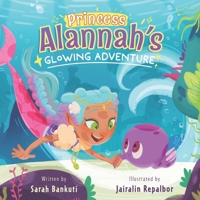 Princess Alannah's Glowing Adventure (The Princess Alannah Series) 1777842875 Book Cover