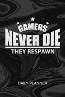 Daily Planner Weekly Calendar: Gamer Organizer Undated - Blank 52 Weeks Monday to Sunday -120 Pages- Video Games Notebook Journal Gamers Never Die - Gamers Saying To-Do List for Nerds & Geek 167480380X Book Cover