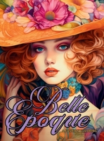 Belle Époque - A Golden Age Fashion Coloring Book: Beautiful Models Wearing Glamorous Dresses & Accessories. 6598208572 Book Cover