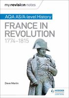 My Revision Notes: AQA AS/A-level History: France in Revolution, 1774-1815 147187625X Book Cover