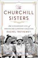 The Churchill Sisters: The Extraordinary Lives of Winston and Clementine's Daughters 1250272394 Book Cover