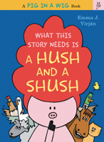 What This Story Needs Is a Hush and a Shush 006241528X Book Cover