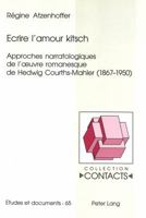 Ecrire l'Amour Kitsch: Approches Narratologiques de l'Oeuvre Romanesque de Hedwig Courths-Mahler (1867-1950) 3039103415 Book Cover