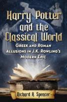 Harry Potter and the Classical World: Greek and Roman Allusions in J.K. Rowling's Modern Epic 0786499214 Book Cover