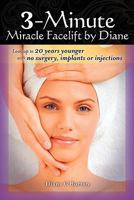 3-Minute Miracle Facelift by Diane: Look Up to 20 Years Younger with No Surgery, Implants or Injections 1449931359 Book Cover