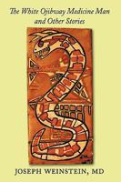 The White Ojibway Medicine Man and Other Stories 0595466222 Book Cover