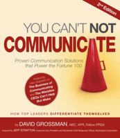 You Can't Not Communicate: Proven Communication Solutions That Power the Fortune 100 1449040780 Book Cover