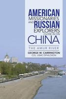 American Missionaries and Russian Explorers Close in on China 1491866497 Book Cover