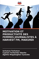 Motivation Et Productivité Des Femmes Journalistes À Harvest Fm, Makurdi (French Edition) 6208141826 Book Cover