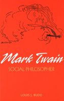 Mark Twain: Social Philosopher (Mark Twain and His Circle Series) 0826213685 Book Cover