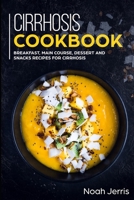 Cirrhosis Cookbook: Breakfast, Main Course, Dessert and Snacks Recipes for Cirrhosis 1700623362 Book Cover
