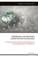 DESARROLLO DE PROCESOS COGNITIVOS EN TECNOLOGÍA: Un Acercamiento desde los Simuladores y el Aprendizaje Basado en Problemas (Spanish Edition) 9999318967 Book Cover