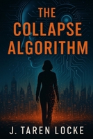 The Collapse Algorithm: The Aetherion Global Trilogy: Book One B0G3KXVL21 Book Cover