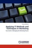 Applying IT Methods and Techniques in Marketing: Your Guide in Managing the Marketing Process 3846518514 Book Cover