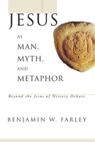 Jesus as Man, Myth, and Metaphor: Beyond the Jesus of History Debate 1556354770 Book Cover