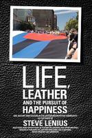 Life, Leather and the Pursuit of Happiness: Life, history and culture in the leather/BDSM/fetish community 0984300228 Book Cover