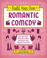 Build Your Own Romantic Comedy: Pick Your Plot, Meet Your Man, and Direct Your Happily Ever After 1646040058 Book Cover