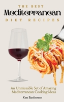 The Best Mediterranean Diet Recipes: An Unmissable Set of Amazing Mediterranean Cooking Ideas 1802777229 Book Cover