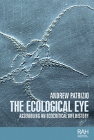The Ecological Eye: Assembling an Ecocritical Art History 1526121573 Book Cover