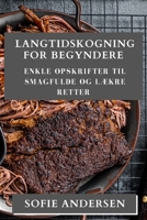 Langtidskogning for Begyndere: Enkle Opskrifter til Smagfulde og Lækre Retter 1835503918 Book Cover