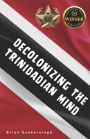 Decolonizing the Trinidadian Mind 1738041980 Book Cover