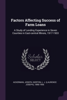 Factors Affecting Success of Farm Loans: A Study of Lending Experience in Seven Counties in East-central Illinois, 1917-1933 1378994965 Book Cover