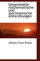 Gesammelte Mathematische Und Astronomische Abhandlungen 0554471922 Book Cover