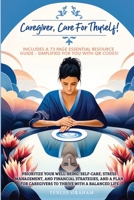 Caregiver, Care For Thyself!: Management, and Financial Strategies with a Plan for Caregivers to Thrive within a Balanced Life B0F491F1TV Book Cover