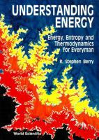 Understanding Energy: Energy, Entropy and Thermodynamics for Every Man 9810206798 Book Cover