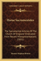 Horae Sacramentales: The Sacramental Articles Of The Church Of England Vindicated From Recent Misrepresentations 0548735689 Book Cover