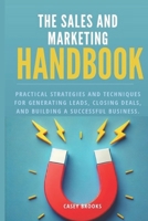 The Sales and Marketing Handbook: Practical Strategies and Techniques for Generating Leads, Closing Deals, and Building a Successful Business B0DT1CRJTY Book Cover