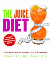 The Juice Diet: * Lose Weight * Detox * Tone Up * Stay Slim & Healthy 1844839648 Book Cover