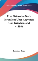 Eine Osterreise Nach Jerusalem, �ber Aegypten Nach Griechenland: Anhang, Eine Osterpredigt in Jerusalem (Classic Reprint) 1148971726 Book Cover