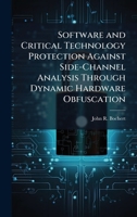 Software and Critical Technology Protection Against Side-Channel Analysis Through Dynamic Hardware Obfuscation 1025118685 Book Cover