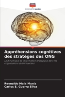 Appréhensions cognitives des stratèges des ONG: La dynamique de la formation stratégique dans les organisations du tiers secteur (French Edition) 6206821390 Book Cover