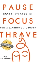Pause, Focus, Thrive: Strategies for Meaningful Growth 1326763970 Book Cover