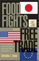 Food Fights over Free Trade: How International Institutions Promote Agricultural Trade Liberalization