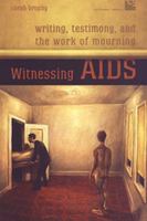 Witnessing AIDS: Writing, Testimony, and the Work of Mourning (Cultural Spaces) 0802085679 Book Cover