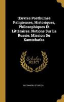 Oeuvres Posthumes Religieuses, Historiques, Philosophiques Et Litt�raires. Notions Sur La Russie. Mission Du Kamtchatka 0270206833 Book Cover