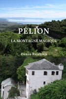 Pelion. the Magical Mountain: Culture Hikes in Continental Greece 1985608871 Book Cover