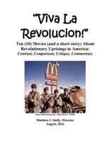 Viva La Revolucion!: Ten (10) Movies (and a Short Story) about Revolutionary Uprisings in America 1717026885 Book Cover