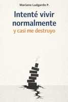 Intenté vivir normalmente y casi me destruyo: Una historia sobre la vida adulta y sus decisiones (Spanish Edition) B0GKQ4TJ13 Book Cover