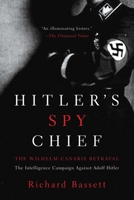 Hitler's Spy Chief: The William Canaris Mystery 1605984507 Book Cover