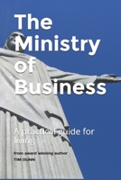 The Ministry of Business: A practical guide for living B08TQ42Q6M Book Cover