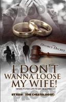 I don't wanna lose my wife!: (when it's too late to say I'm sorry.) 069201988X Book Cover