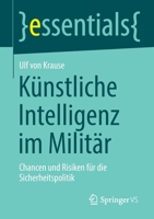 Künstliche Intelligenz im Militär: Chancen und Risiken für die Sicherheitspolitik (essentials) 3658336544 Book Cover