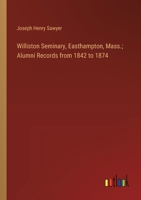 Williston Seminary, Easthampton, Mass.; Alumni Records from 1842 to 1874 3385378060 Book Cover