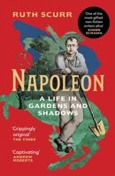 Napoleon: A Life in Gardens and Shadows 1784704032 Book Cover