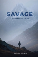 Savage, An Unbroken Spirit B0GZYG67F9 Book Cover